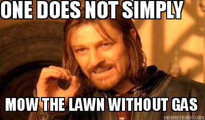 one-does-not-simply-mow-the-lawn-without-gas