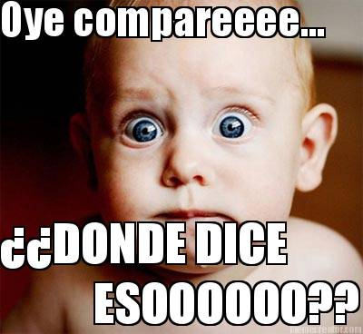 oye-compareeee...-donde-dice-esoooooo