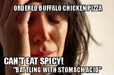 ordered-buffalo-chicken-pizza-battling-with-stomach-acid-cant-eat-spicy