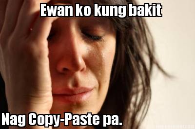 ewan-ko-kung-bakit-nag-copy-paste-pa