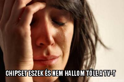 chipset-eszek-s-nem-hallom-tle-a-tv-t3