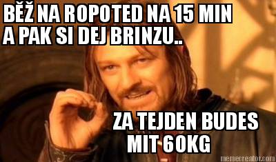 b-na-ropoted-na-15-min-a-pak-si-dej-brinzu..-za-tejden-budes-mit-60kg
