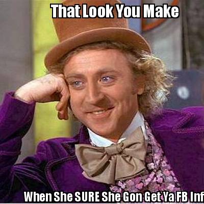 when-she-sure-she-gon-get-ya-fb-info-that-look-you-make