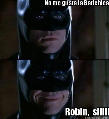 robin-siiii-no-me-gusta-la-batichica