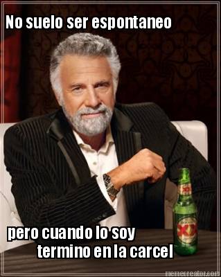no-suelo-ser-espontaneo-pero-cuando-lo-soy-termino-en-la-carcel