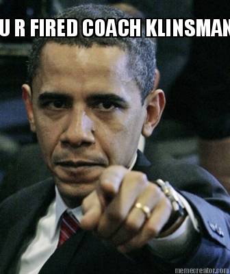 u-r-fired-coach-klinsman