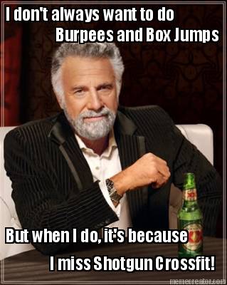 i-dont-always-want-to-do-burpees-and-box-jumps-but-when-i-do-its-because-i-miss-