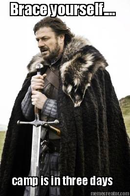 brace-yourself....-camp-is-in-three-days