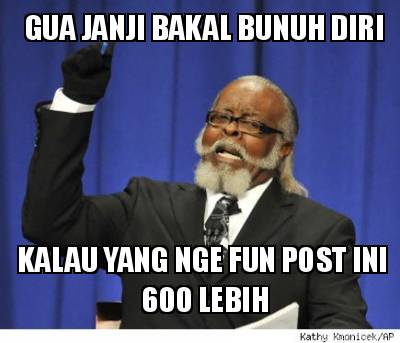 gua-janji-bakal-bunuh-diri-kalau-yang-nge-fun-post-ini-600-lebih