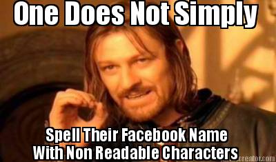 one-does-not-simply-spell-their-facebook-name-with-non-readable-characters