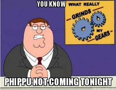 you-know-phippu-not-coming-tonight