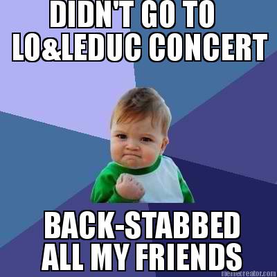 didnt-go-to-loleduc-concert-back-stabbed-all-my-friends