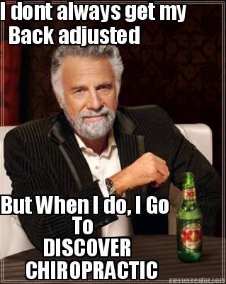 i-dont-always-get-my-back-adjusted-but-when-i-do-i-go-to-discover-chiropractic