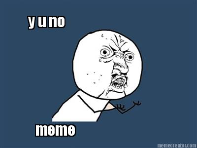 y-u-no-meme2