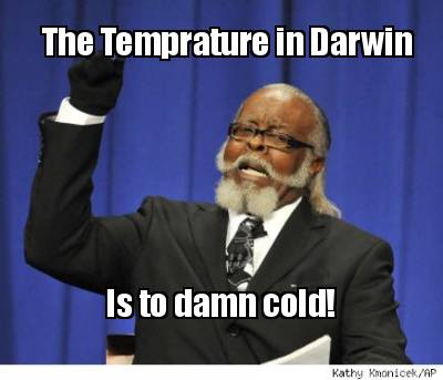 the-temprature-in-darwin-is-to-damn-cold