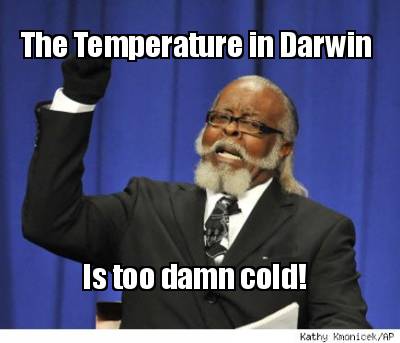 the-temperature-in-darwin-is-too-damn-cold