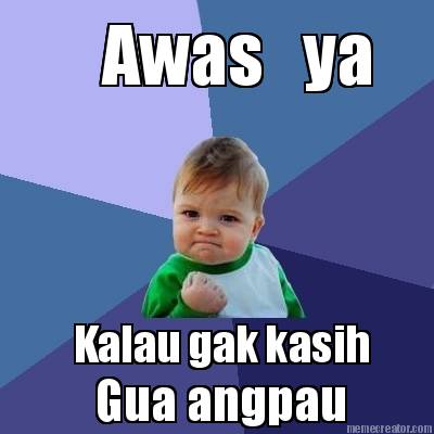 awas-ya-kalau-gak-kasih-gua-angpau