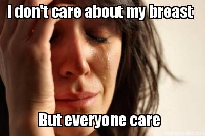 i-dont-care-about-my-breast-but-everyone-care