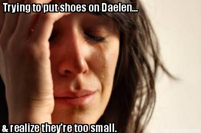 trying-to-put-shoes-on-daelen...-realize-theyre-too-small