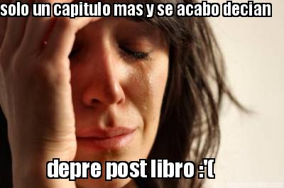 solo-un-capitulo-mas-y-se-acabo-decian-depre-post-libro-