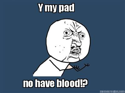 y-my-pad-no-have-blood