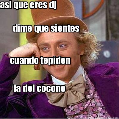 asi-que-eres-dj-dime-que-sientes-cuando-tepiden-la-del-cocono
