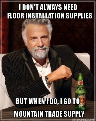 i-dont-always-need-floor-installation-supplies-but-when-i-do-i-go-to-mountain-tr