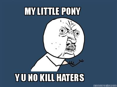 my-little-pony-y-u-no-kill-haters2