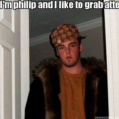 im-philip-and-i-like-to-grab-attention-using-cool-memes-to-suppress-freedom-of-s