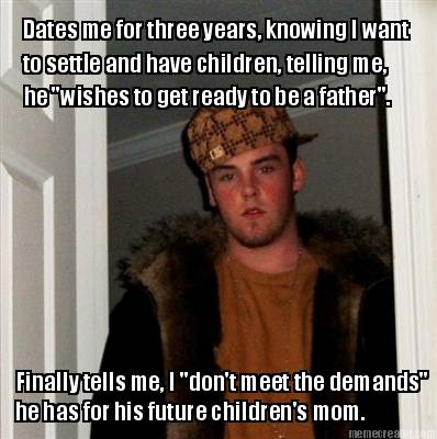 dates-me-for-three-years-knowing-i-want-to-settle-and-have-children-telling-me-h