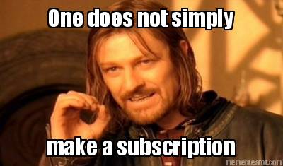 one-does-not-simply-make-a-subscription