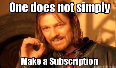one-does-not-simply-make-a-subscription6