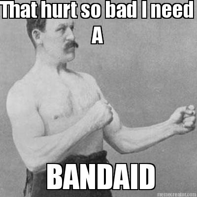 that-hurt-so-bad-i-need-a-bandaid