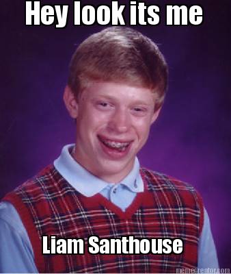 hey-look-its-me-liam-santhouse