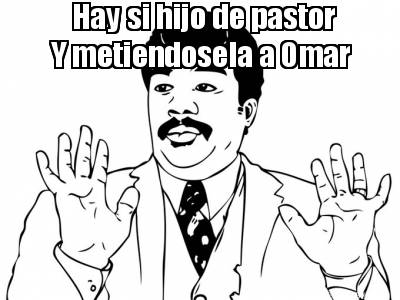 hay-si-hijo-de-pastor-y-metiendosela-a-omar