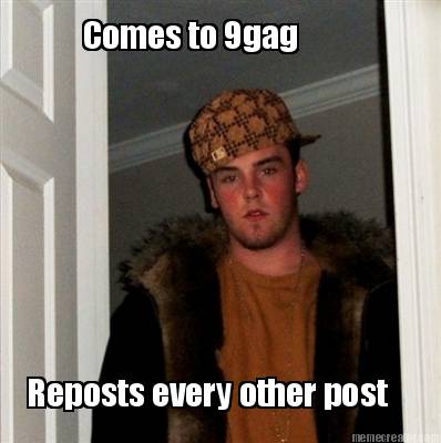 comes-to-9gag-reposts-every-other-post