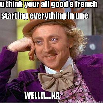 u-think-your-all-good-a-french-starting-everything-in-une-well....na1