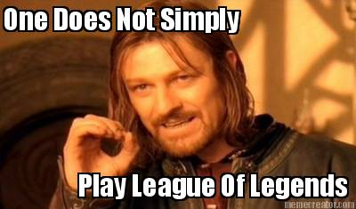 one-does-not-simply-play-league-of-legends