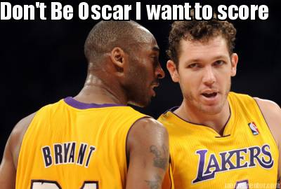 dont-be-oscar-i-want-to-score