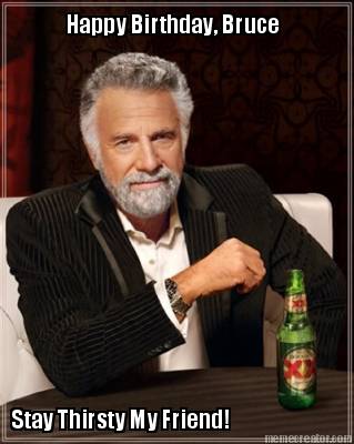 happy-birthday-bruce-stay-thirsty-my-friend