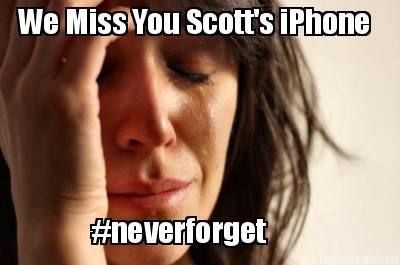 we-miss-you-scotts-iphone-neverforget