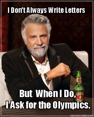 i-dont-always-write-letters-but-when-i-do-i-ask-for-the-olympics
