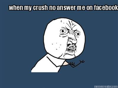 when-my-crush-no-answer-me-on-facebook