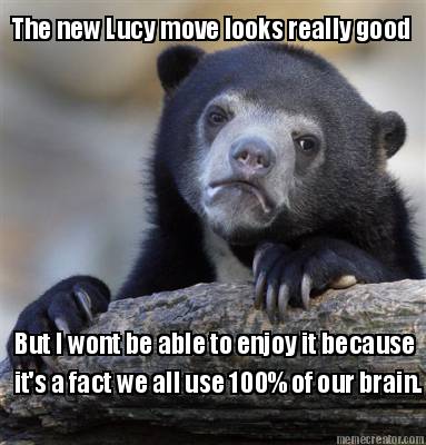 the-new-lucy-move-looks-really-good-but-i-wont-be-able-to-enjoy-it-because-its-a