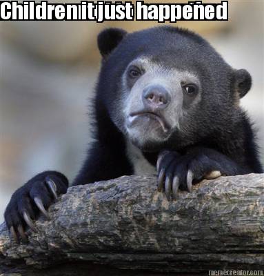 i-never-ment-to-harm-the-children-it-just-happened