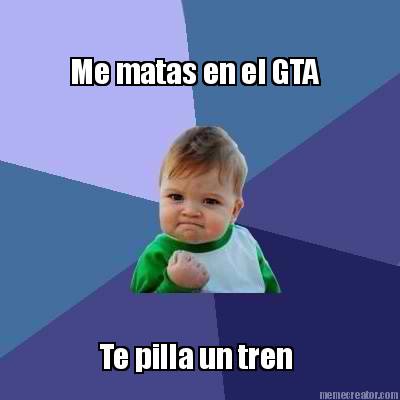 me-matas-en-el-gta-te-pilla-un-tren