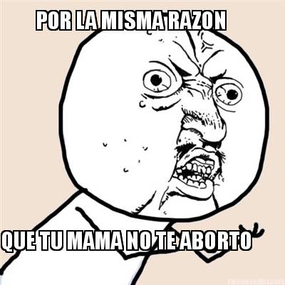 por-la-misma-razon-que-tu-mama-no-te-aborto