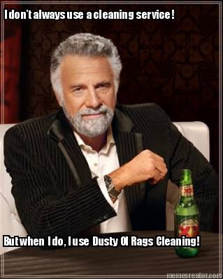 i-dont-always-use-a-cleaning-service-but-when-i-do-i-use-dusty-ol-rags-cleaning