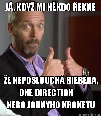 j-kdy-mi-nkdo-ekne-e-neposlouch-biebera-one-direction-nebo-johnyho-kroketu0
