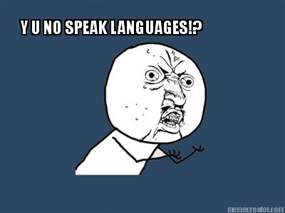 y-u-no-speak-languages